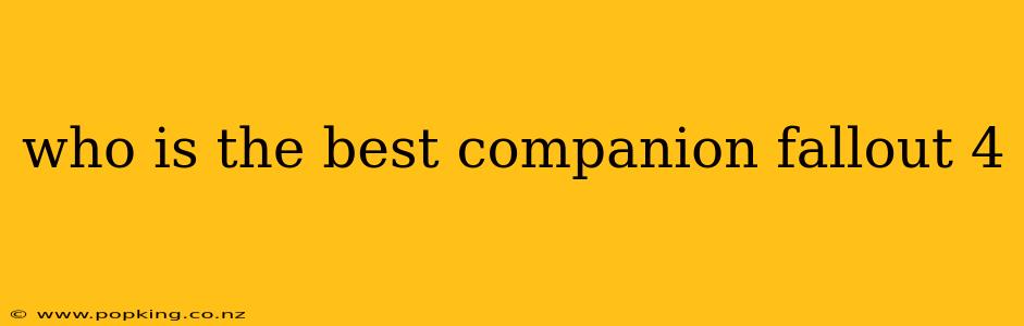 who is the best companion fallout 4