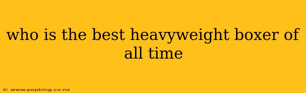 who is the best heavyweight boxer of all time