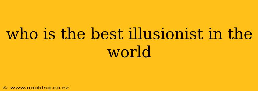who is the best illusionist in the world