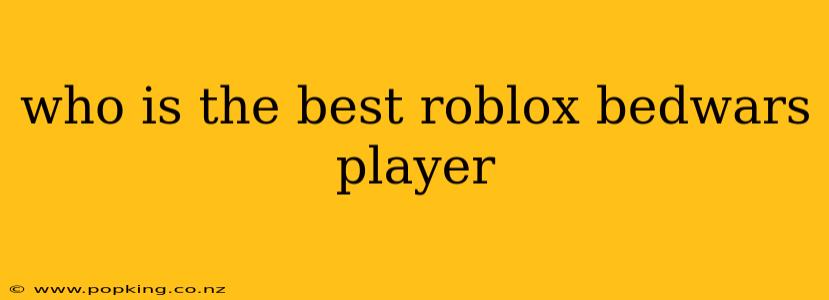 who is the best roblox bedwars player
