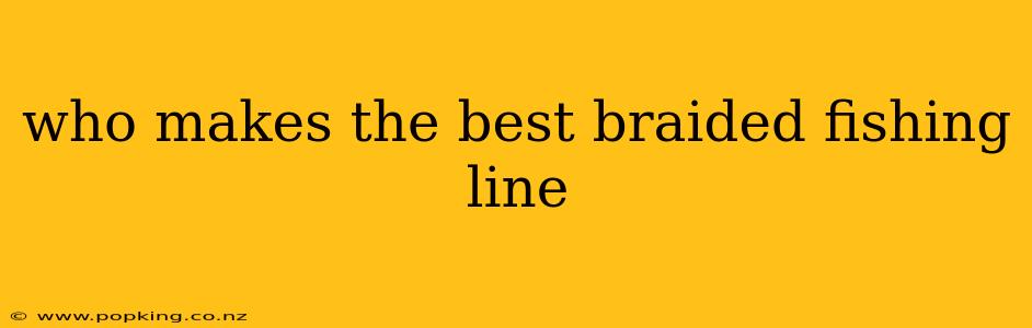 who makes the best braided fishing line