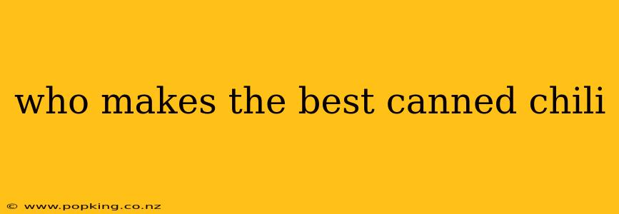 who makes the best canned chili