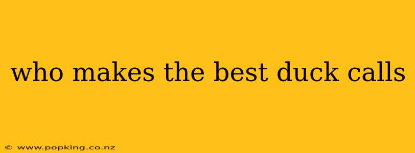 who makes the best duck calls