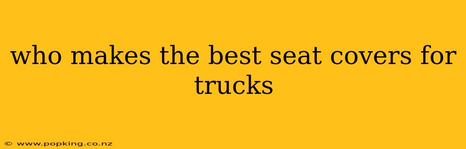 who makes the best seat covers for trucks