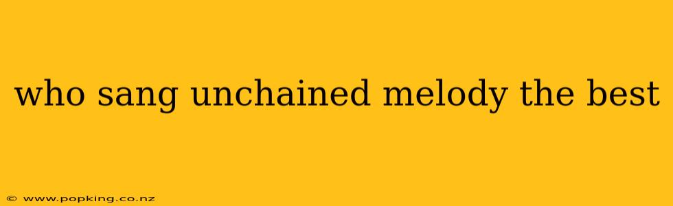 who sang unchained melody the best