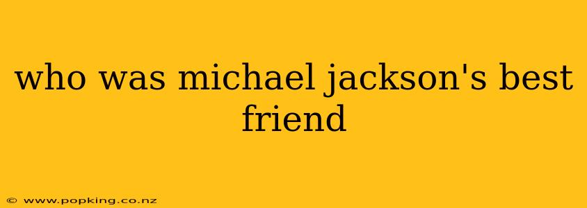 who was michael jackson's best friend