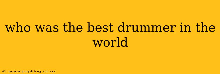 who was the best drummer in the world
