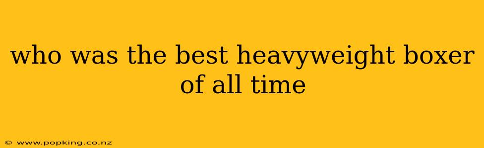who was the best heavyweight boxer of all time