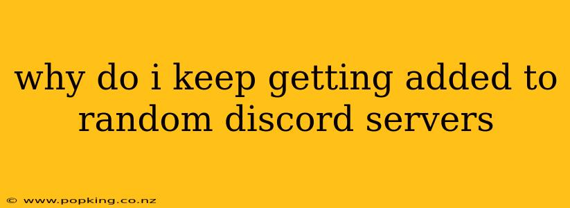 why do i keep getting added to random discord servers
