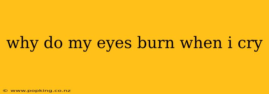 why do my eyes burn when i cry
