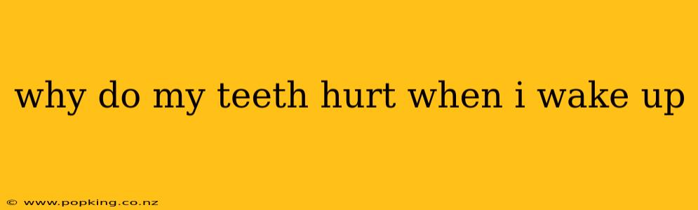 why do my teeth hurt when i wake up