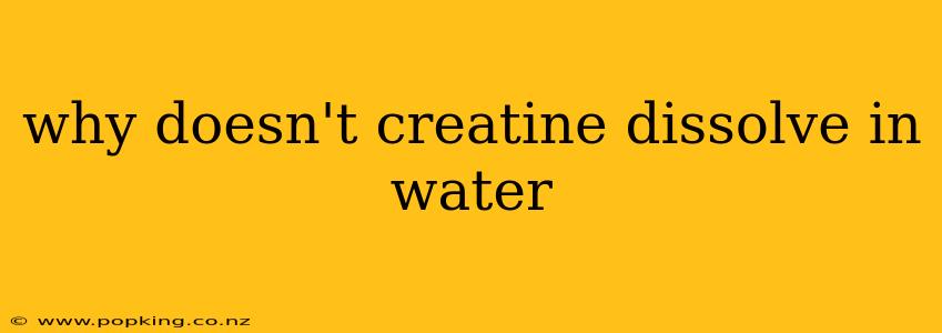 why doesn't creatine dissolve in water