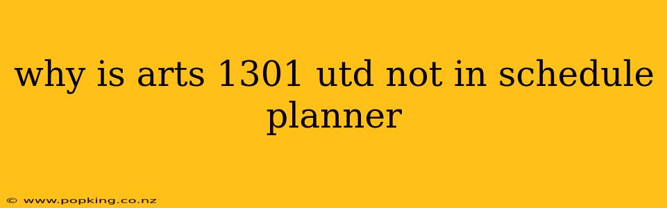 why is arts 1301 utd not in schedule planner