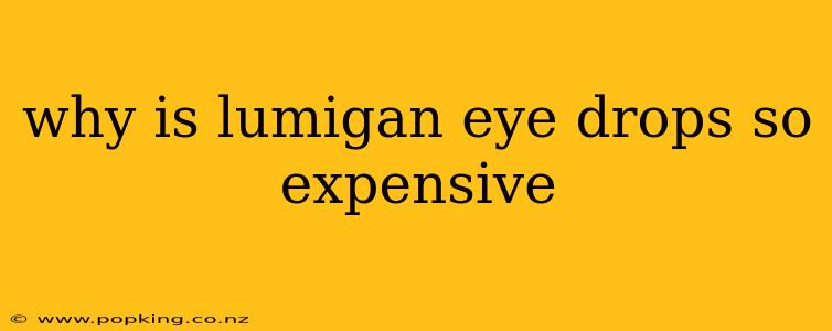 why is lumigan eye drops so expensive