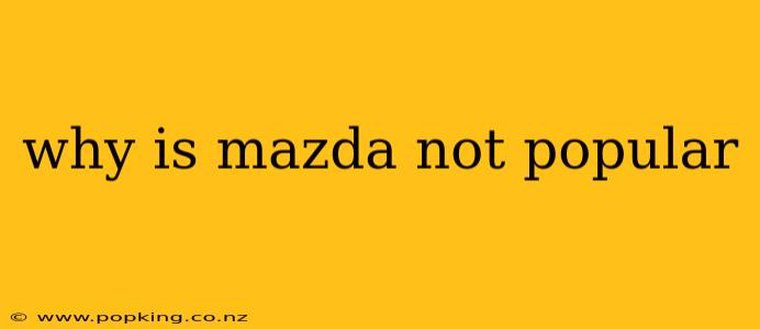 why is mazda not popular