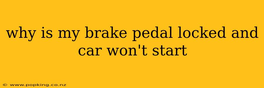 why is my brake pedal locked and car won't start