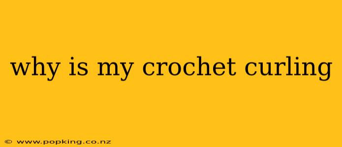why is my crochet curling