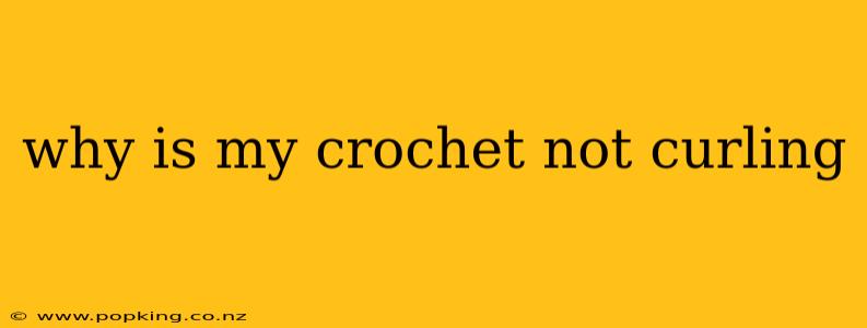 why is my crochet not curling