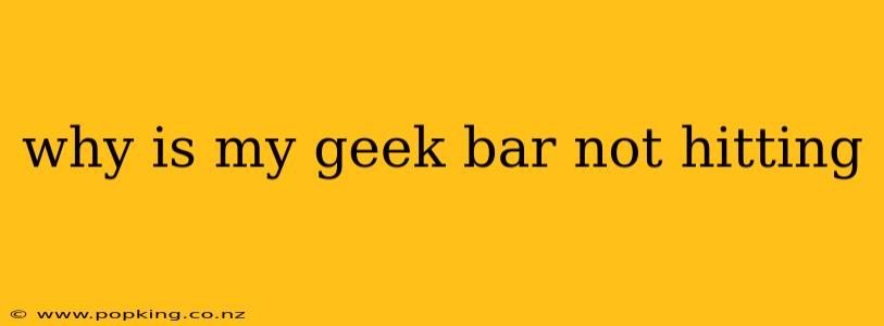 why is my geek bar not hitting