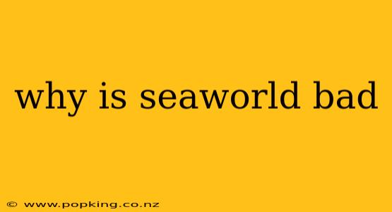 why is seaworld bad