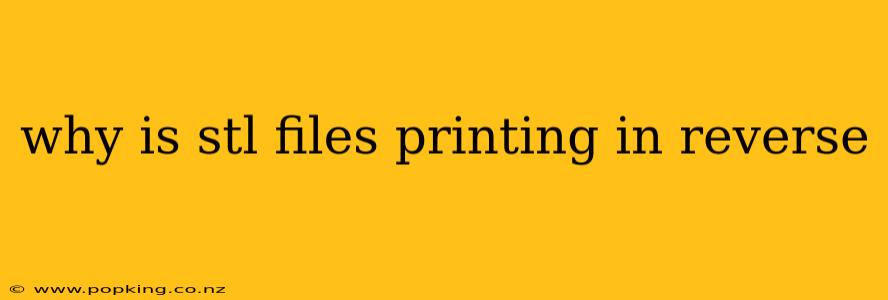 why is stl files printing in reverse