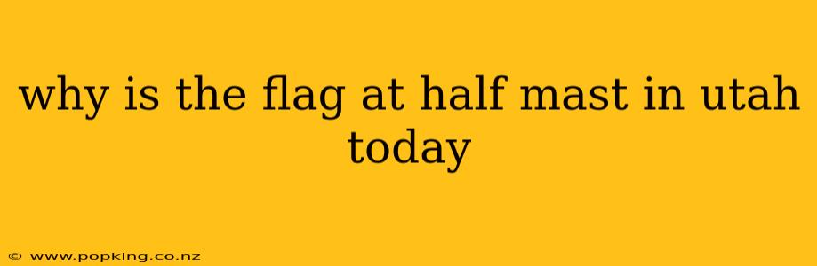 why is the flag at half mast in utah today
