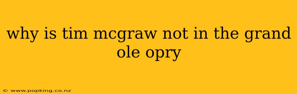 why is tim mcgraw not in the grand ole opry