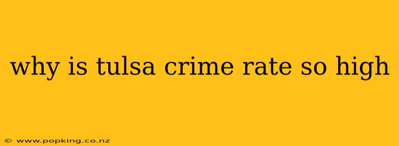 why is tulsa crime rate so high