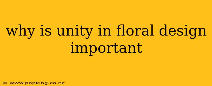 why is unity in floral design important