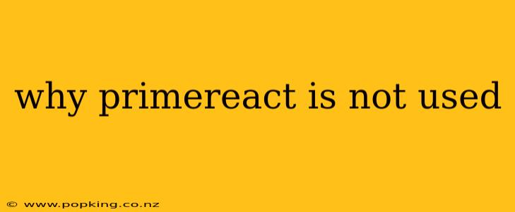 why primereact is not used