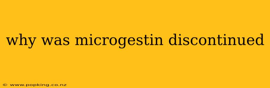 why was microgestin discontinued