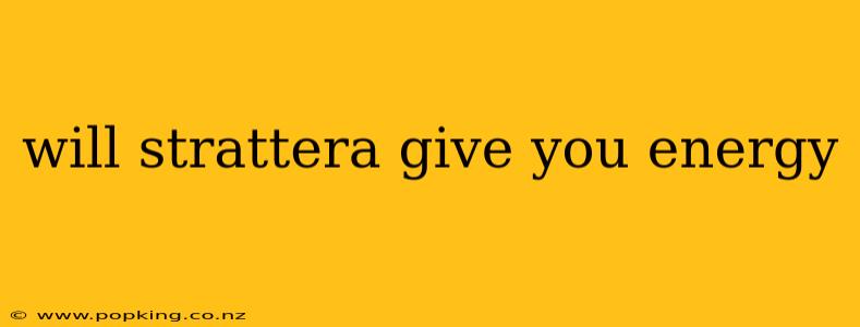 will strattera give you energy