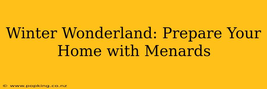 Winter Wonderland: Prepare Your Home with Menards