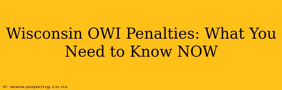 Wisconsin OWI Penalties: What You Need to Know NOW