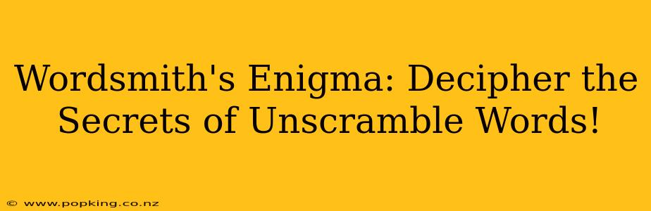 Wordsmith's Enigma: Decipher the Secrets of Unscramble Words!