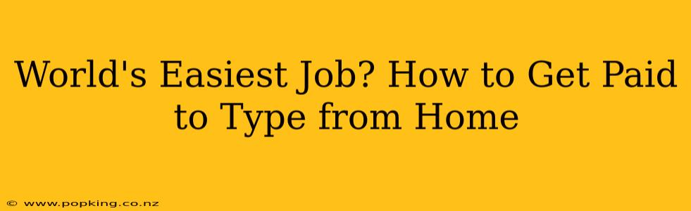 World's Easiest Job? How to Get Paid to Type from Home
