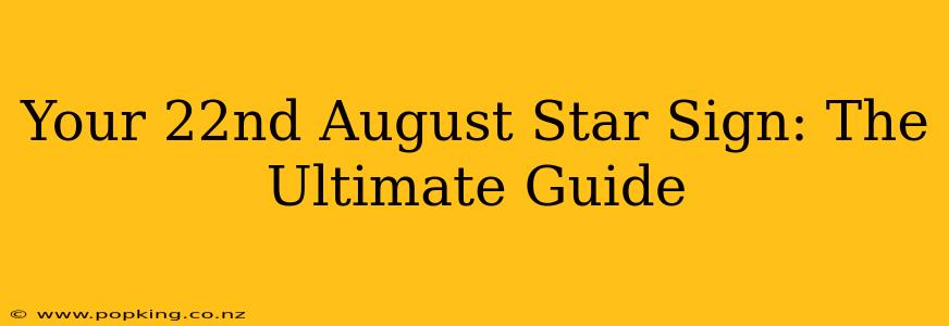 Your 22nd August Star Sign: The Ultimate Guide