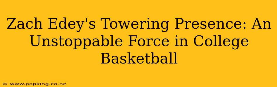 Zach Edey's Towering Presence: An Unstoppable Force in College Basketball