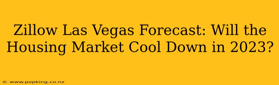 Zillow Las Vegas Forecast: Will the Housing Market Cool Down in 2023?