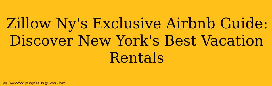 Zillow Ny's Exclusive Airbnb Guide: Discover New York's Best Vacation Rentals