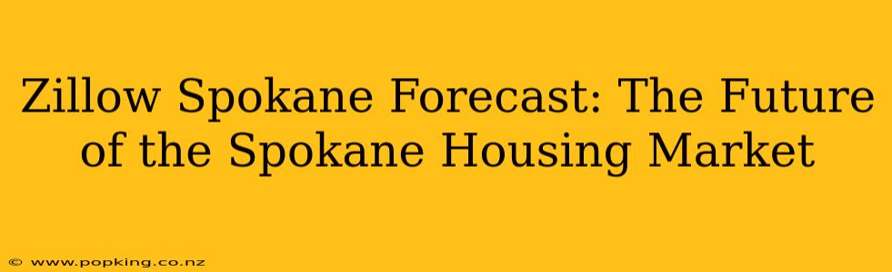 Zillow Spokane Forecast: The Future of the Spokane Housing Market
